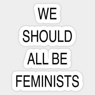 WE SHOULD ALL BE FEMINISTS Sticker